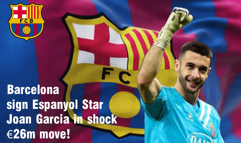 Business Fortune-Barcelona Signs Espanyol Star Joan Garcia in €26M Shock Deal
