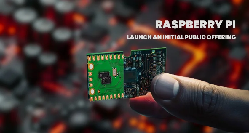  Raspberry Pi to launch an Initial Public Offering (IPO) 