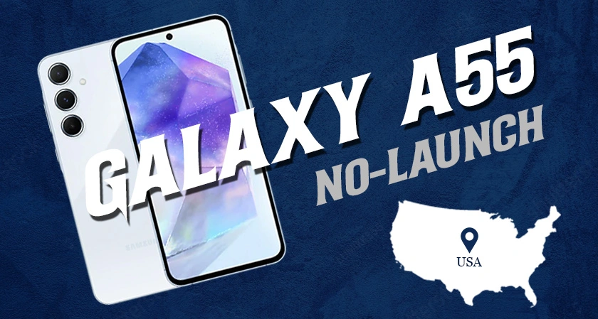 Samsung stated a no-launch on Galaxy A55 in the USA, at least for now