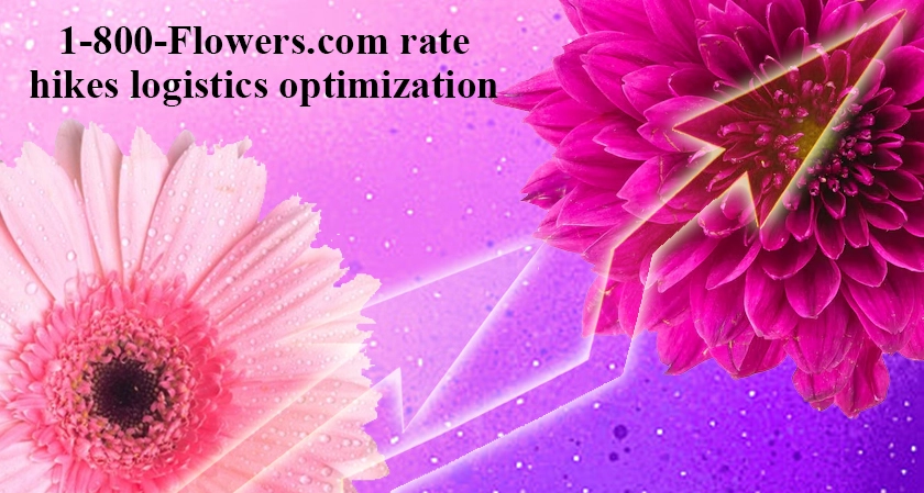 1-800-Flowers.com rate hikes logistics optimization