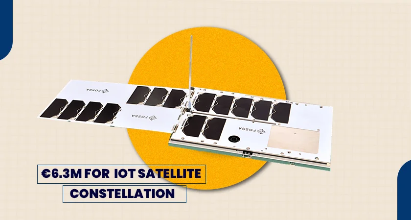 Spanish FOSSA Systems €6.3M for IoT satellite constellation